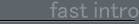 fast intro